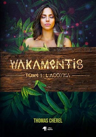Wakamentis - Tome 1 : l'Agoywa (2020)