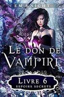 Le Don De Vampire 6: Espoirs Secrets (2018)