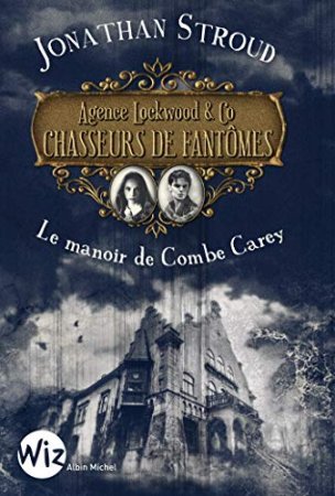 Agence Lockwood & Co Chasseurs de Fantômes - tome 1 : Le manoir de Combe Carey  (2019)
