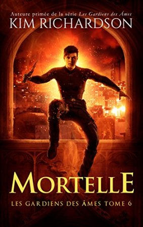 Mortelle (Les gardiens des âmes t. 6) (2013)