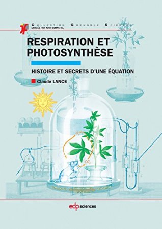 Respiration et photosynthèse: Histoire et secrets d’une équation (2013)