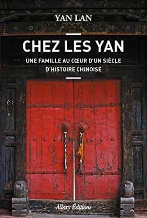 Chez Les Yan. Une famille au coeur d'un siècle d'histoire chinoise  (2017)