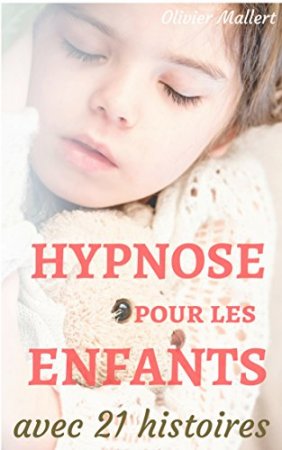 Hypnose pour les enfants : le manuel des parents, avec 21 histoires (2018)