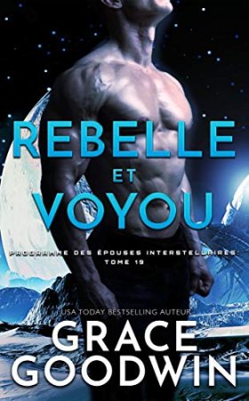 Rebelle et Voyou (Programme des Épouses Interstellaires t. 19)  (2020)
