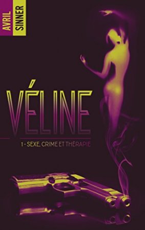 Véline - tome 1 - Sexe, crime & thérapie : un thriller torride, une romance à suspense (2017)
