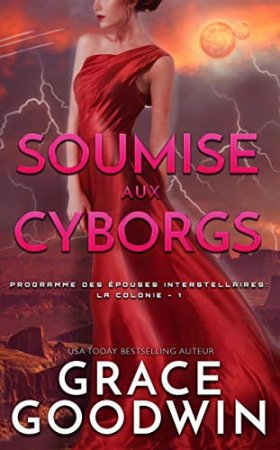 Soumise aux Cyborgs (Programme des Épouses Interstellaires: La Colonie t. 1) (2018)