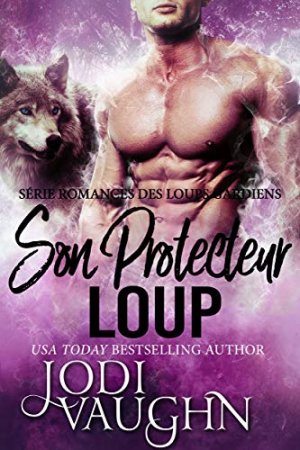 Son Protecteur Loup: Serie Romances Des Loups Gardiens (2020)