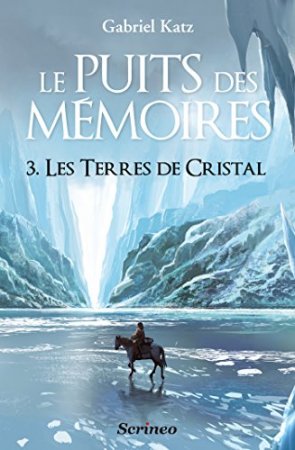 Le puits des Mémoires - tome 3 Les terres de Cristal (2013)