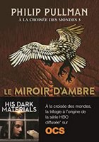 À la croisée des mondes (Tome 3) - Le miroir d'ambre (2013)