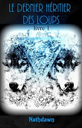 Le dernier Héritier des Loups: Livre 1 (2016)