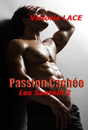 Passion Cachée (Les Santelli t. 2) (2016)