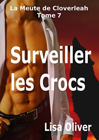 Surveiller les Crocs (La Meute de Cloverleah t. 7) (2017)