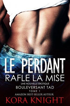 Le Perdant Rafle la Mise (Un Voyage de Découverte Érotique - Bouleversant Tad t. 1) (2016)