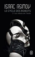 Le cycle des robots (Tome 5) - Les robots de l’aube (2018)