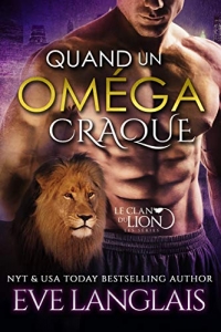 Quand Un Oméga Craque (Le Clan du Lion t. 3) (2021)