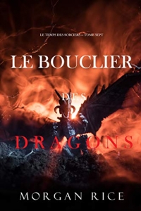 Le Bouclier des Dragons (Le Temps des Sorciers — Tome Sept)  (2021)