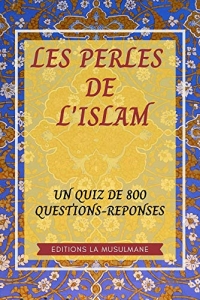 LES PERLES DE L'ISLAM: QUIZZ DE 800 QUESTIONS REPONSES  (2021)