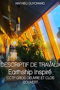 DESCRIPTIF DE TRAVAUX Earthship Inspiré: CCTP GROS OEUVRE ET CLOS COUVERT (2021)