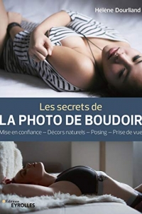 Les secrets de la photo de boudoir: Mise en confiance -décors naturels- posing- prise de vue (2021)