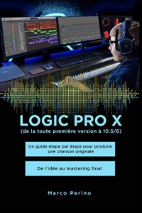 Logic Pro X - De la toute première version à 10.5/6 (2021)