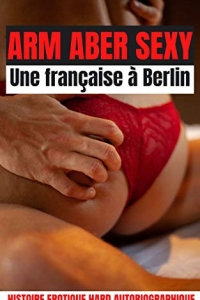 Arm, aber sexy - Récit érotique d'une française à Berlin (2021)