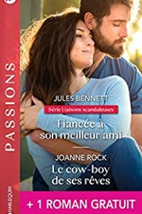 Fiancée à son meilleur ami - Le cow-boy de ses rêves - Le mariage d'un prince (Liaisons scandaleuses t. 3) (2021)