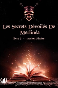 Les secrets dévoilés de Merlinéa - Livre III: Version Pirates (2021)
