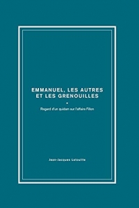 François, Emmanuel, les autres et les grenouilles: Regard d'un quidam sur l'Affaire Fillon (2021)