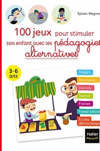 100 jeux pour stimuler son enfant avec les pédagogies alternatives 3-6 ans  (2021)