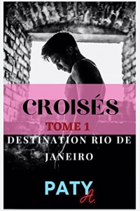 Croisés - Tome 1: Destination Rio de Janeiro ! Entre amour et amitié... (2022)