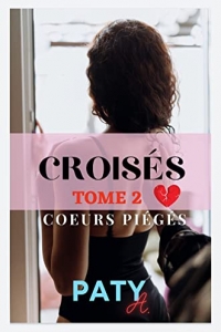 Croisés - Tome 2 : Cœurs piégés: Entre amour et meurtrissures... (2022)