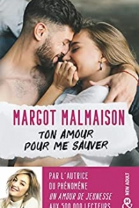 Ton amour pour me sauver : La première romance New Adult de Margot Malmaison ! (2022)