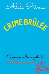 CRIME BRÛLÉE  (Les Enquêtes de Charlotte Latourette, un cosy mystery t. 3) (2022)