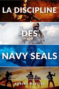 LA DISCIPLINE DES NAVY SEALS: Comment développer la mentalité, la volonté et l'autodiscipline des forces spéciales les plus redoutées au monde (Developpement Personnel)  (2022)