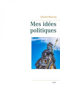 Mes idées politiques - Charles Maurras -1937 (BOOKS ON DEMAND) (2022)