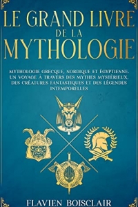 Le Grand Livre de la Mythologie - 3 Livres en 1 - Mythologie Grecque, Nordique et Égyptienne (2022)