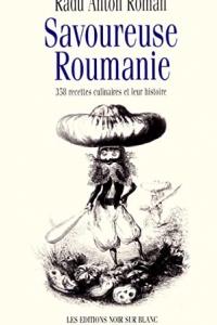 Savoureuse Roumanie: 358 recettes culinaires et leur histoire (2022)